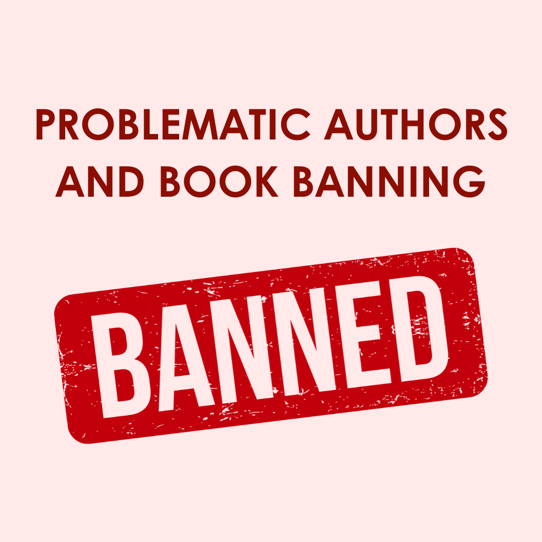 Problematic Authors + Book Banning